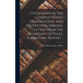 Citizenship of the United States, Expatriation, and Protection Abroad. Letter From the Secretary of State, Submitting Report ..