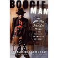 Boogie Man: The Adventures of John Lee Hooker in the American Twentieth Century