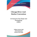 Chicago River-And-Harbor Convention: An Account of Its Origin and Proceedings (1882)