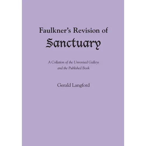Faulkner's Revision of Sanctuary: A Collation of the Unrevised Galleys and the Published Book