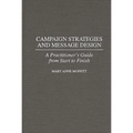 Campaign Strategies and Message Design: A Practitioner's Guide from Start to Finish
