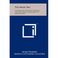 The Magic Bag: A Manuscript Received Through The Deep Trance Mediumship Of Mark Probert