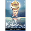 John D. Rockefeller: A Portrait in Oils