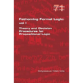 Fathoming Formal Logic: Vol 1: Theory and Decision Procedures for Propositional Logic