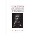 Ezra Pound and Confucianism: Remaking Humanism in the Face of Modernity