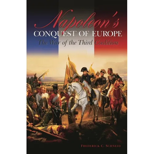 Napoleon's Conquest of Europe: The War of the Third Coalition