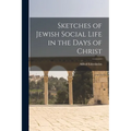 Sketches of Jewish Social Life in the Days of Christ