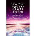 How Can I Pray for You: The Revelation that Changed Everything
