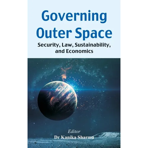 Governing Outer Space: Security, Law, Sustainability, and Economics