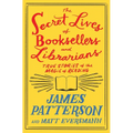 The Secret Lives of Booksellers and Librarians: True Stories of the Magic of Reading