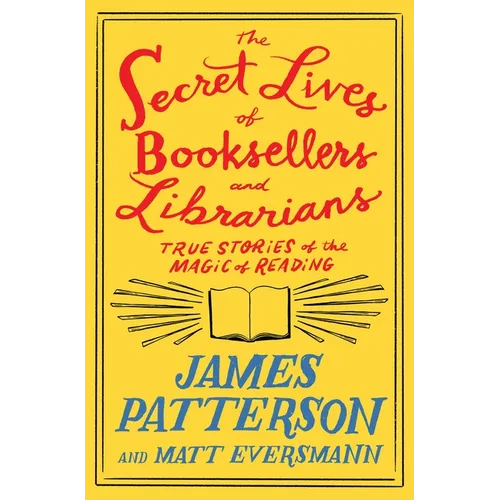 The Secret Lives of Booksellers and Librarians: True Stories of the Magic of Reading