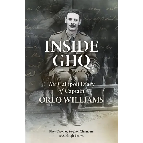 Inside GHQ: The Gallipoli Diary of Captain Orlo Williams