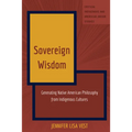Sovereign Wisdom: Generating Native American Philosophy from Indigenous Cultures
