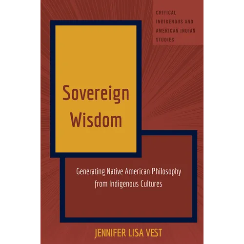 Sovereign Wisdom: Generating Native American Philosophy from Indigenous Cultures