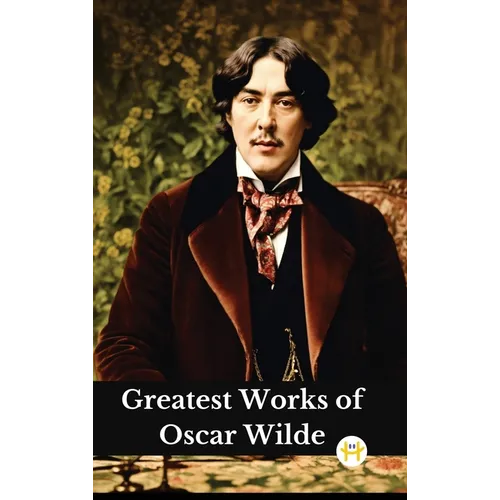 Greatest Works of Oscar Wilde (Deluxe Hardbound Edition)
