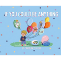If You Could Be Anything
