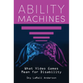 Ability Machines: What Video Games Mean for Disability