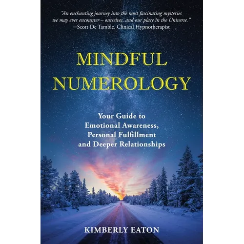 Mindful Numerology - Your Guide to Emotional Awareness, Personal Fulfillment and Deeper Relationships