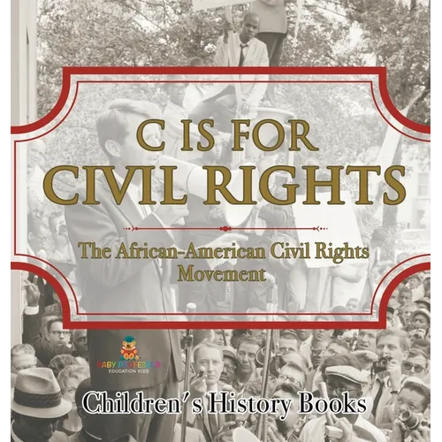 C is for Civil Rights: The African-American Civil Rights Movement Children's History Books