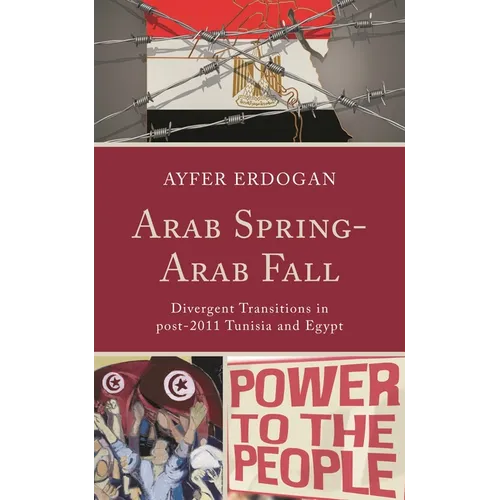 Arab Spring-Arab Fall: Divergent Transitions in Post-2011 Tunisia and Egypt