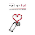 Learning to Heal: A Pratical Guide for Every Christian