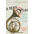 A Devil to Play: One Man's Year-Long Quest to Master the Orchestra's Most Difficult Instrument