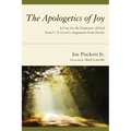 The Apologetics of Joy: A Case for the Existence of God from C. S. Lewis's Argument from Desire
