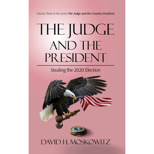 The Judge and the President: Stealing the 2020 Election