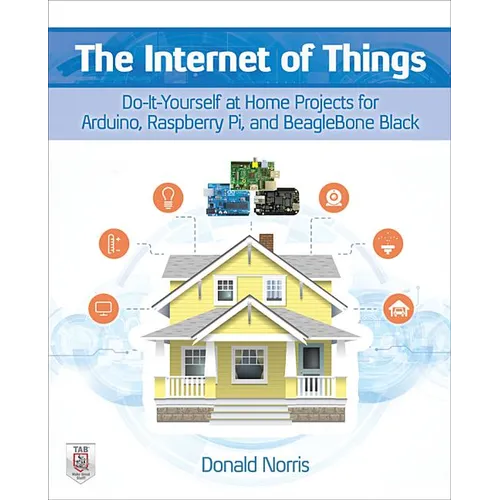 The Internet of Things: Do-It-Yourself at Home Projects for Arduino, Raspberry Pi and Beaglebone Black