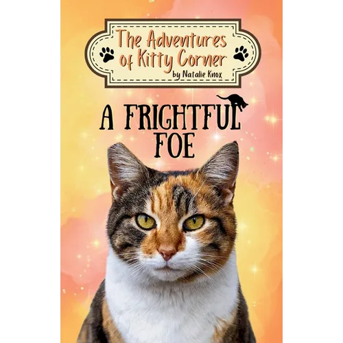 A Frightful Foe: The Adventures of Kitty Corner, Book 4: A Cat Adventure for Young Readers