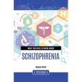 What You Need to Know about Schizophrenia