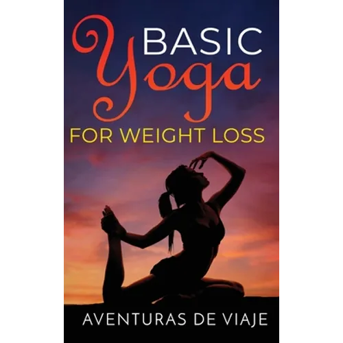 Basic Yoga for Weight Loss: 11 Basic Sequences for Losing Weight with Yoga