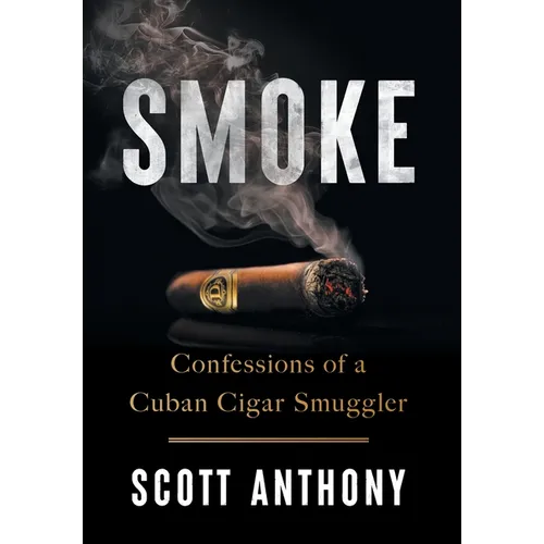 Smoke: Confessions of a Cuban Cigar Smuggler