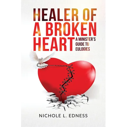 Healer of A Broken Heart: A Minister's Guide to Eulogies