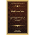 Black Range Tales: Chronicling Sixty Years Of Life And Adventure In The Southwest