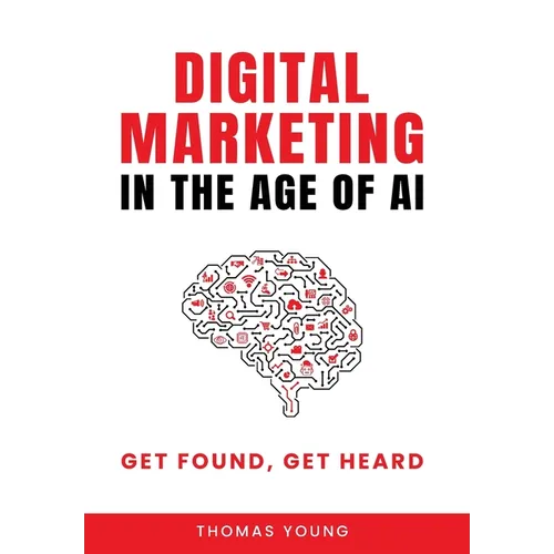Digital Marketing in the Age of AI: Get Found, Get Heard