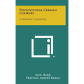 Pennsylvania German Cookery: A Regional Cookbook
