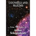 Counsels and Maxims: A Classic Guide to Practical Wisdom, Prudence, and the Conduct of Life