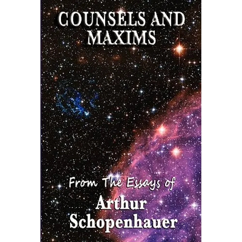 Counsels and Maxims: A Classic Guide to Practical Wisdom, Prudence, and the Conduct of Life