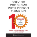 Solving Problems with Design Thinking: Ten Stories of What Works