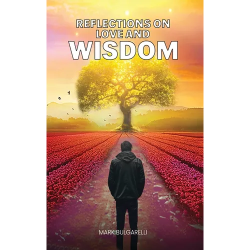 Reflections on Love and Wisdom: Short Essays on a Physician's Journey