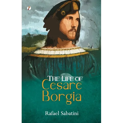 The Life of Cesare Borgia