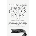 Seeing Her Through God's Eyes: Relationship God's Way