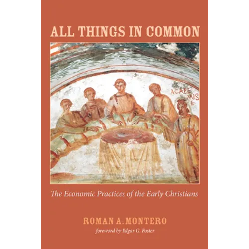 All Things in Common: The Economic Practices of the Early Christians