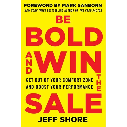 Be Bold and Win the Sale: Get Out of Your Comfort Zone and Boost Your Performance