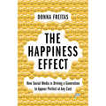 The Happiness Effect: How Social Media Is Driving a Generation to Appear Perfect at Any Cost