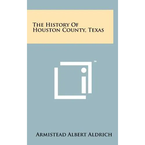 The History Of Houston County, Texas
