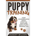 Puppy Training: 9-Day Housebreaking HIGHLY EFFECTIVE and Super Simple Puppy Training Tips