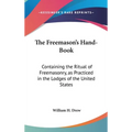 The Freemason's Hand-Book: Containing the Ritual of Freemasonry, as Practiced in the Lodges of the United States