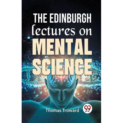 The Edinburgh Lectures On Mental Science